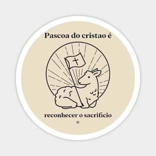 pascoa do cristao é reconhecer o sacrificio Magnet